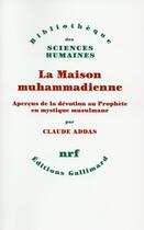 Couverture du livre « La maison muhammadienne » de Claude Addas aux éditions Gallimard