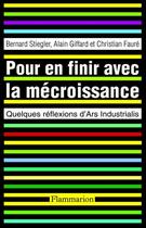 Couverture du livre « Pour en finir avec la mécroissance ; quelques réflexions d'Ars Industrialis » de Bernard Stiegler et Alain Giffard et Christian Faure aux éditions Flammarion