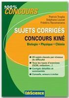 Couverture du livre « Concours kiné ; biologie, physique et chimie ; sujet corrigés » de Patrick Troglia et Frederic Ravomanana et Stephane Louvet aux éditions Dunod