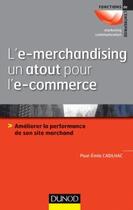 Couverture du livre « L'e-merchandising, un atout pour l'e-commerce ; améliorer la performance de son site marchand » de Paul-Emilie Cadilhac aux éditions Dunod