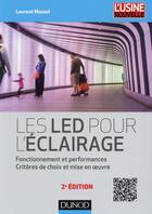 Couverture du livre « Les LED pour l'éclairage ; fonctionnement et performances ; critères de choix et mise en oeuvre (2e édition) » de Laurent Massol aux éditions Dunod