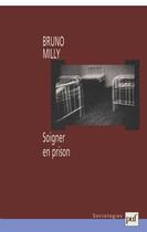 Couverture du livre « Soigner en prison » de Bruno Milly aux éditions Puf