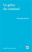 Couverture du livre « La grace du criminel » de Alexandre Lacroix aux éditions Puf