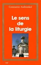 Couverture du livre « Le sens de la liturgie » de Andronikof Constanti aux éditions Cerf