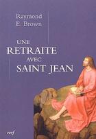 Couverture du livre « Une retraite avec saint Jean » de Raymond E. Brown aux éditions Cerf