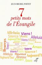 Couverture du livre « 7 petits mots de l'Evangile » de Jean-Michel Poffet aux éditions Cerf