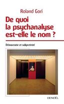 Couverture du livre « De quoi la psychanalyse est-elle le nom ? démocratie et subjectivité » de Roland Gori aux éditions Denoel