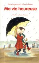 Couverture du livre « Ma vie heureuse » de Rose Lagercrantz et Eva Eriksson aux éditions Ecole Des Loisirs