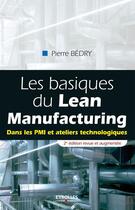 Couverture du livre « Les basiques du lean manufacturing ; dans les pmi et ateliers technologiques » de Pierre Bedry aux éditions Eyrolles