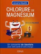 Couverture du livre « Chlorure de magnésium ; un concentré de bienfaits por votre santé et votre énergie » de Nicolas Palangie aux éditions Eyrolles