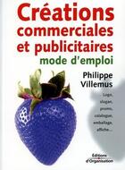 Couverture du livre « Creations commerciales et publicitaires - mode d'emploi (2e édition) » de Philippe Villemus aux éditions Editions D'organisation