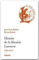 Couverture du livre « Histoire de la librairie Larousse » de Bruno Dubot et Jean-Yves Mollier aux éditions Fayard