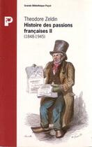 Couverture du livre « L'histoire des passions francaises Tome 2 ; 1848-1945 » de Zeldin Theodore aux éditions Payot
