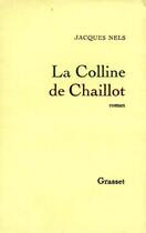 Couverture du livre « La colline de Chaillot » de Nels Jacques aux éditions Grasset Et Fasquelle