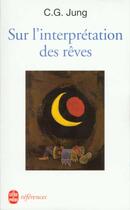 Couverture du livre « Sur l'interpretation des reves » de Carl Gustav Jung aux éditions Le Livre De Poche
