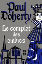 Couverture du livre « Le complot des ombres » de Paul Doherty aux éditions 10/18