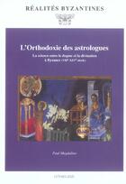 Couverture du livre « L'orthodoxie des astrologues - la science entre le dogme et la divination a byzance (viie-xive siecl » de Paul Magdalino aux éditions Lethielleux