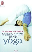 Couverture du livre « Mieux vivre par le yoga » de Lionel Coudron aux éditions J'ai Lu