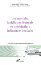 Couverture du livre « Les modèles juridiques français et américain : influences croisées » de David Ginocchi et Dorian Guinard et Sarah-Marie Maffesoli aux éditions Editions L'harmattan