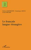 Couverture du livre « Le français langue étrangère » de Dominique Groux et Fabrice Barthélémy aux éditions Editions L'harmattan