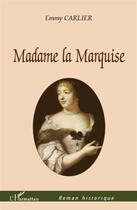 Couverture du livre « Madame la marquise » de Emmy Carlier aux éditions L'harmattan