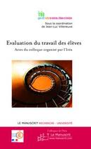 Couverture du livre « L'évaluation des élèves ; actes du colloque organisé par l'Iréa » de Jean-Luc Villeneuve aux éditions Editions Le Manuscrit