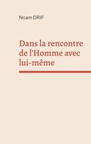 Couverture du livre « Dans la rencontre de l'Homme avec lui-même » de Noam Drif aux éditions Books On Demand