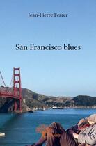 Couverture du livre « San Francisco blues » de Jean-Pierre Ferrer aux éditions Edilivre