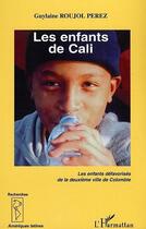 Couverture du livre « Les enfants de cali - les enfants defavorises de la deuxieme ville de colombie » de Roujol-Perez Guylain aux éditions Editions L'harmattan