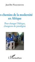 Couverture du livre « Les chemins de la modernité en Afrique ; pour changer l'Afrique changeons de paradigme » de Jose Do-Nascimento aux éditions L'harmattan