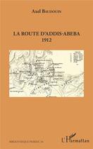 Couverture du livre « La route d'Addis-Abeba 1912 » de Axel Baudouin aux éditions L'harmattan