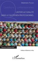 Couverture du livre « L'interculturalité dans le quotidien professionnel » de Stephane Tessier aux éditions L'harmattan