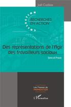 Couverture du livre « Des représentations de l'agir des travailleurs sociaux : sens et praxis » de Joel Cadiere aux éditions L'harmattan