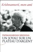 Couverture du livre « Un joyau sur un plateau d'argent ; Krishnamurti, mon ami » de Krishna Padmanabhan aux éditions Almora