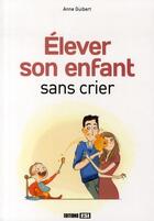 Couverture du livre « Élever son enfant sans crier » de Anne Guibert aux éditions Editions Esi