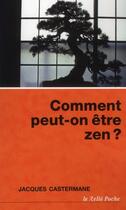 Couverture du livre « Comment peut-on être zen ? » de Jacques Casterman aux éditions Relie