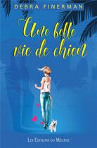 Couverture du livre « Une belle vie de chien » de Debra Finerman aux éditions Mecene