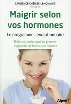 Couverture du livre « Maigrir selon vos hormones. le programme revolutionnaire » de Cherel-Lemonnier L. aux éditions Alpen