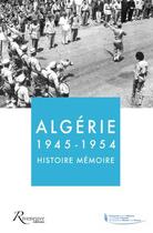 Couverture du livre « Algérie ; 1945-1954 ; histoire, mémoire » de  aux éditions Riveneuve