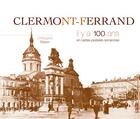 Couverture du livre « Clermond-Ferrand il y a 100 ans en cartes postales anciennes » de Christophe Belser aux éditions Patrimoines & Medias