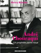 Couverture du livre « André Chouraqui ; un prophète parmi nous » de Henry Bonnier aux éditions Erick Bonnier