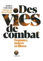 Couverture du livre « Des vies de combat ; femmes, noires et libres » de Audrey Celestine aux éditions L'iconoclaste