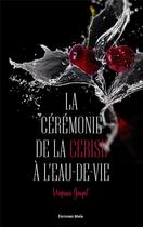 Couverture du livre « La cérémonie de la cerise à l'eau-de-vie » de Virginie Goupil aux éditions Editions Maia