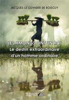 Couverture du livre « Les hmongs ont un roi - le destin extraordinaire d un homme ordinaire » de Le Guyader Dit De Bo aux éditions Saint Honore Editions