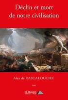 Couverture du livre « Declin et mort de notre civilisation » de Alex De Rascalouche aux éditions Saint Honore Editions
