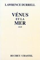 Couverture du livre « Vénus et la mer » de Lawrence Durrell aux éditions Buchet Chastel