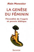 Couverture du livre « La génèse du féminin ; fécondité de l'esprit et pensée biblique » de Alain Monestier aux éditions Salvator