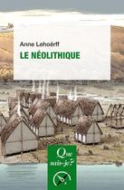 Couverture du livre « Le Néolithique » de Anne Lehoerff aux éditions Que Sais-je ?