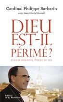 Couverture du livre « Dieu est-il périmé ? paroles humaines, parole de feu » de Philippe Barbarin et Jean-Marie Montali aux éditions La Martiniere