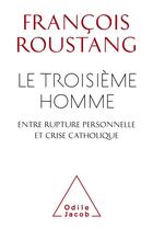 Couverture du livre « Le troisième homme , entre rupture personnelle et crise catholique » de Roustang aux éditions Odile Jacob